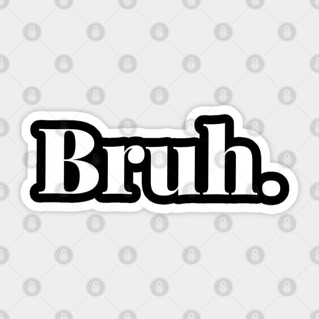 Bruh. Sticker by raykut